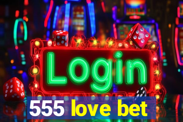 555 love bet